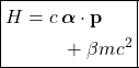 \[\boxed{ \begin{aligned} H &= c\,\boldsymbol{\alpha}\cdot\mathbf p \\ &\qquad + \beta mc^2 \end{aligned} }\]