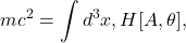 \[m c^2 = \int d^3x, H[A, \theta],\]