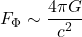 \[F_{\Phi} \sim \frac{4\pi G}{c^{2}}\]