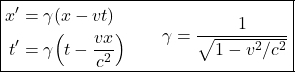 \[\boxed{ \begin{aligned} x' &= \gamma(x-vt) \\ t' &= \gamma\Bigl(t-\frac{vx}{c^2}\Bigr) \end{aligned} \qquad \gamma = \frac{1}{\sqrt{1-v^2/c^2}} }\]