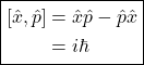 \[\boxed{ \begin{aligned} [\hat x,\hat p] &= \hat x\hat p-\hat p\hat x \\ &= i\hbar \end{aligned} }\]